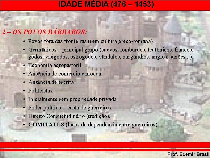 IDADE MÉDIA (476 – 1453) 2 – OS POVOS BÁRBAROS: • Povos fora das