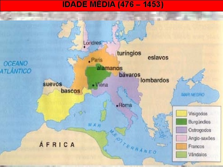 IDADE MÉDIA (476 – 1453) Prof. Edemir Brasil 