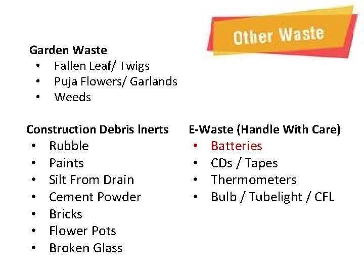 Garden Waste • Fallen Leaf/ Twigs • Puja Flowers/ Garlands • Weeds Construction Debris