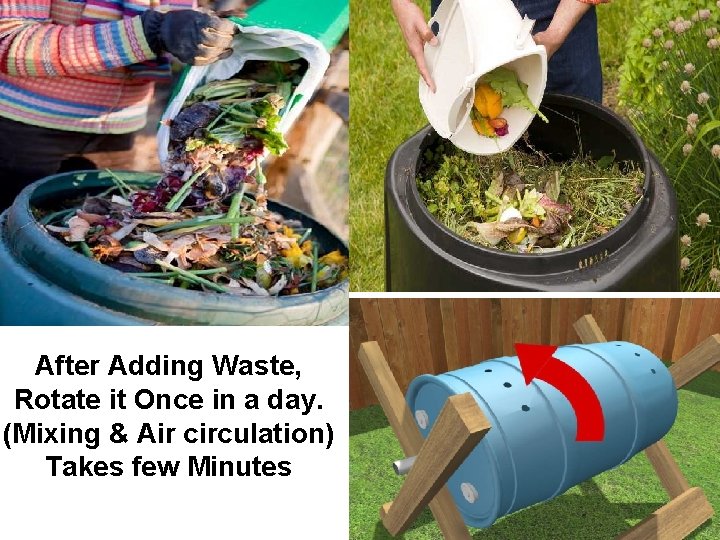 After Adding Waste, Rotate it Once in a day. (Mixing & Air circulation) Takes