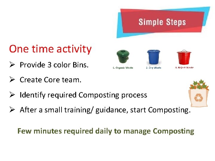 One time activity Ø Provide 3 color Bins. Ø Create Core team. Ø Identify