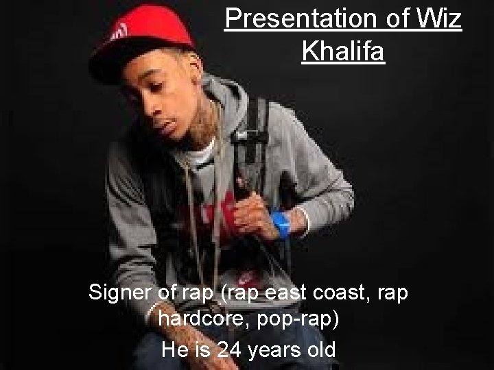 Presentation of Wiz Khalifa Signer of rap (rap east coast, rap hardcore, pop-rap) He