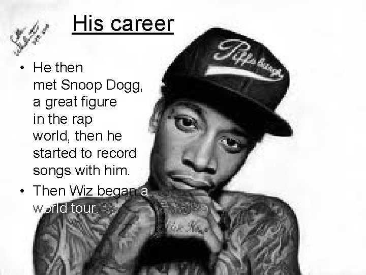 His career • He then met Snoop Dogg, a great figure in the rap