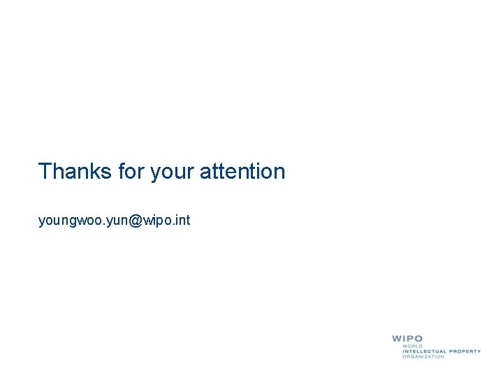 Thanks for your attention youngwoo. yun@wipo. int 