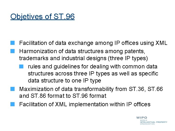 Objetives of ST. 96 Facilitation of data exchange among IP offices using XML Harmonization