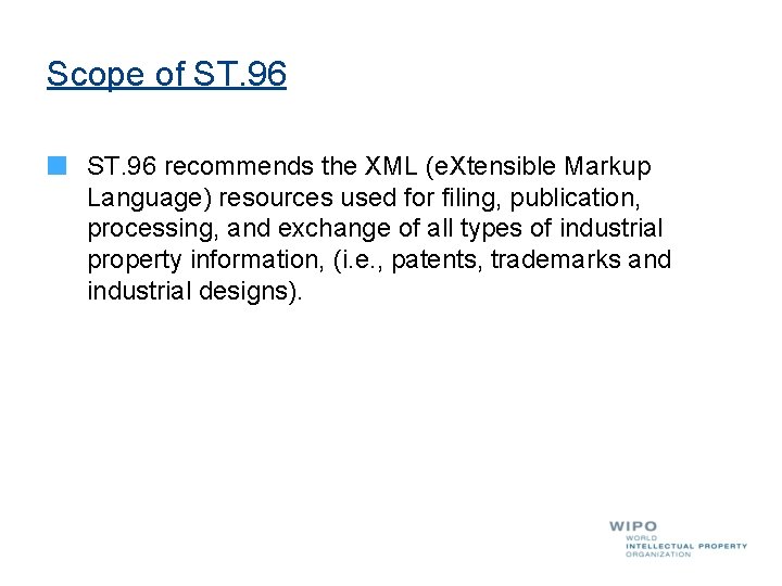 Scope of ST. 96 recommends the XML (e. Xtensible Markup Language) resources used for