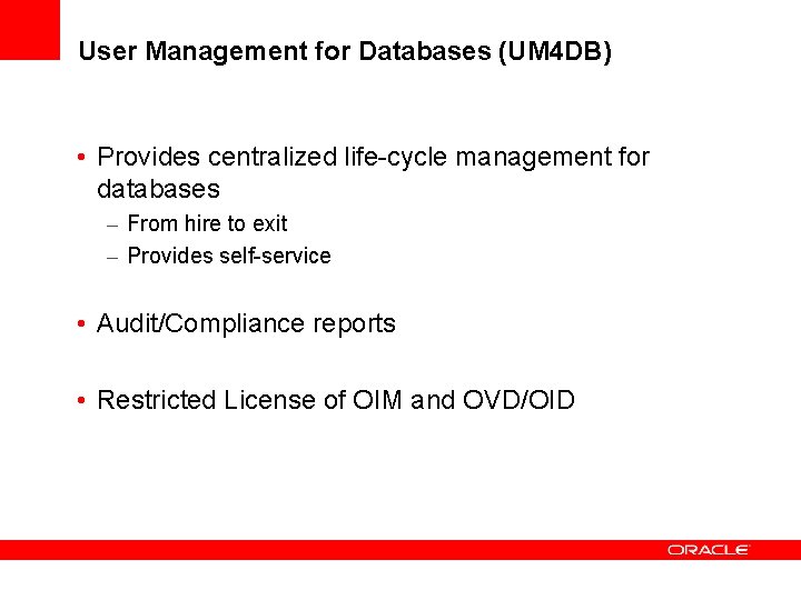 User Management for Databases (UM 4 DB) • Provides centralized life-cycle management for databases User Management for Databases (UM 4 DB) • Provides centralized life-cycle management for databases