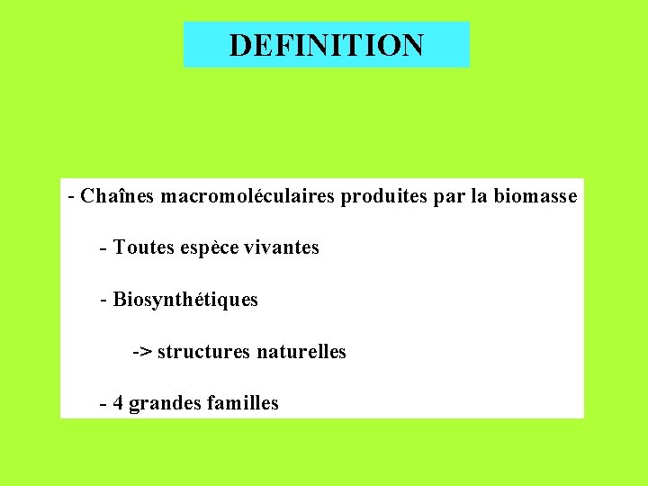 DEFINITION - Chaînes macromoléculaires produites par la biomasse - Toutes espèce vivantes - Biosynthétiques