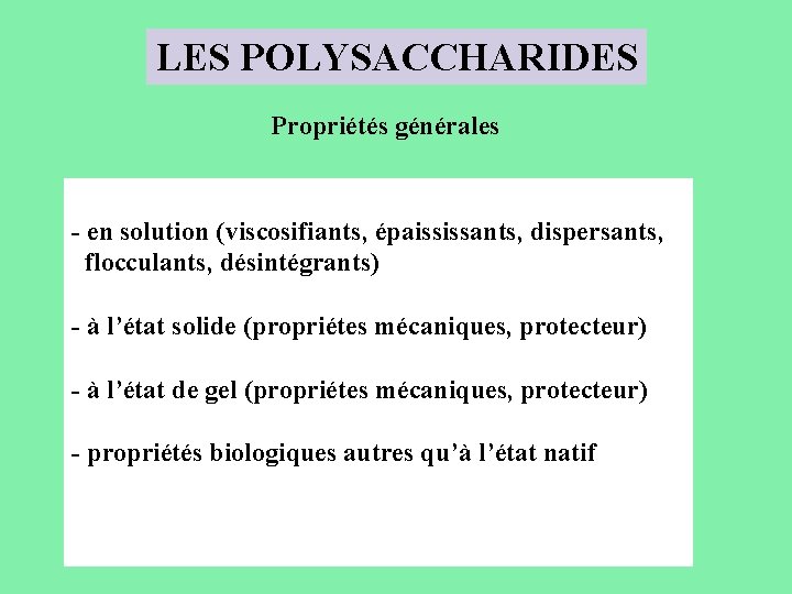 LES POLYSACCHARIDES Propriétés générales - en solution (viscosifiants, épaississants, dispersants, flocculants, désintégrants) - à