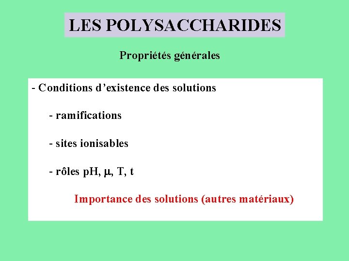 LES POLYSACCHARIDES Propriétés générales - Conditions d’existence des solutions - ramifications - sites ionisables