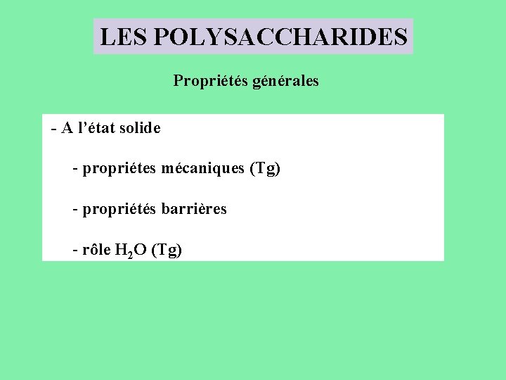 LES POLYSACCHARIDES Propriétés générales - A l’état solide - propriétes mécaniques (Tg) - propriétés