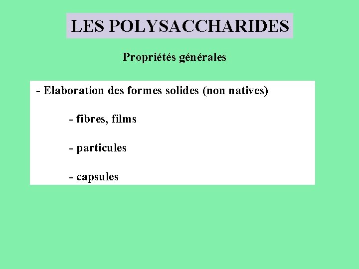 LES POLYSACCHARIDES Propriétés générales - Elaboration des formes solides (non natives) - fibres, films