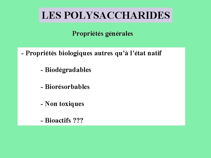 LES POLYSACCHARIDES Propriétés générales - Propriétés biologiques autres qu’à l’état natif - Biodégradables -