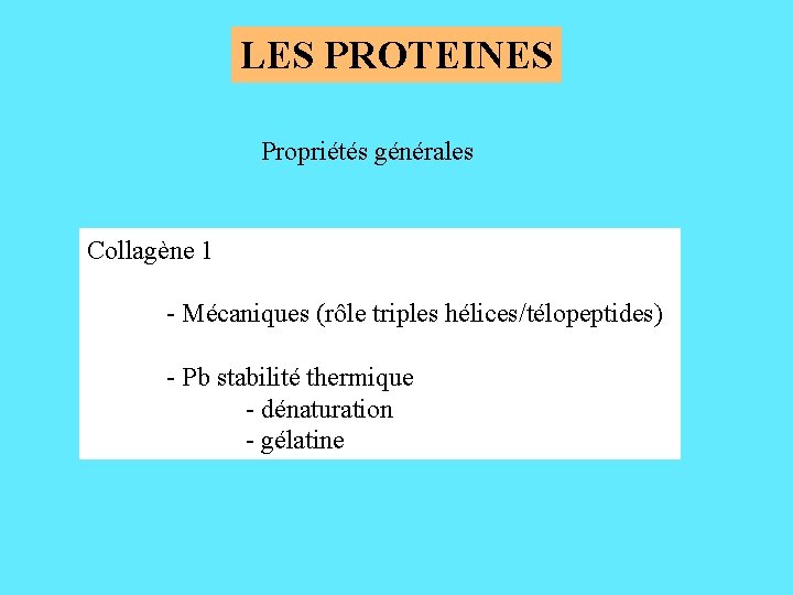 LES PROTEINES Propriétés générales Collagène 1 - Mécaniques (rôle triples hélices/télopeptides) - Pb stabilité
