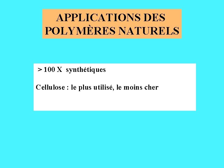 APPLICATIONS DES POLYMÈRES NATURELS > 100 X synthétiques Cellulose : le plus utilisé, le