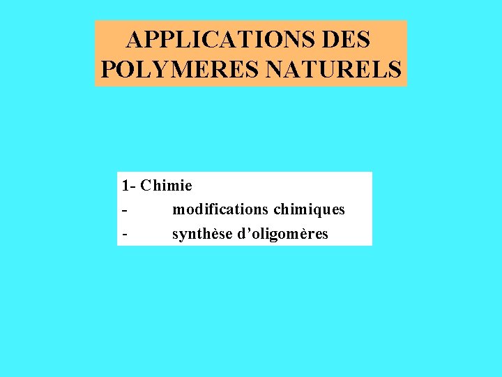 APPLICATIONS DES POLYMERES NATURELS 1 - Chimie modifications chimiques synthèse d’oligomères 