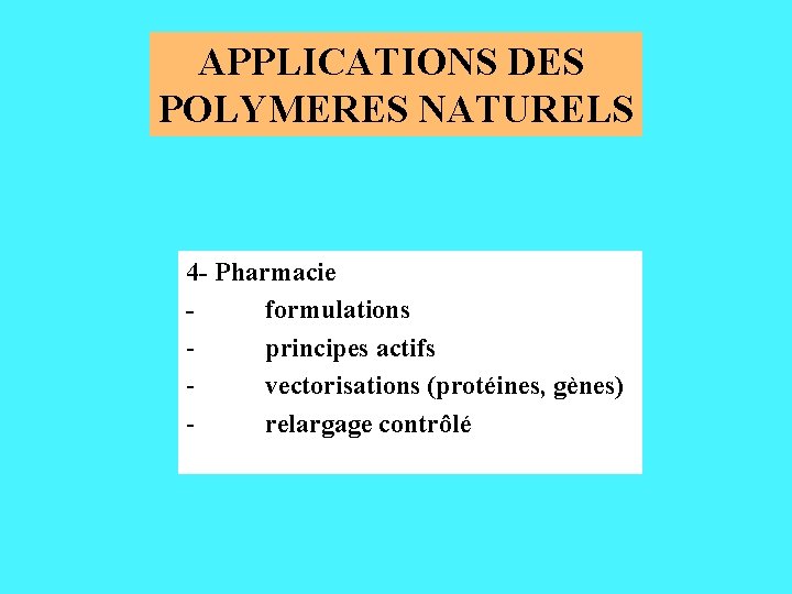 APPLICATIONS DES POLYMERES NATURELS 4 - Pharmacie formulations principes actifs vectorisations (protéines, gènes) relargage