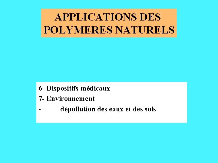 APPLICATIONS DES POLYMERES NATURELS 6 - Dispositifs médicaux 7 - Environnement dépollution des eaux