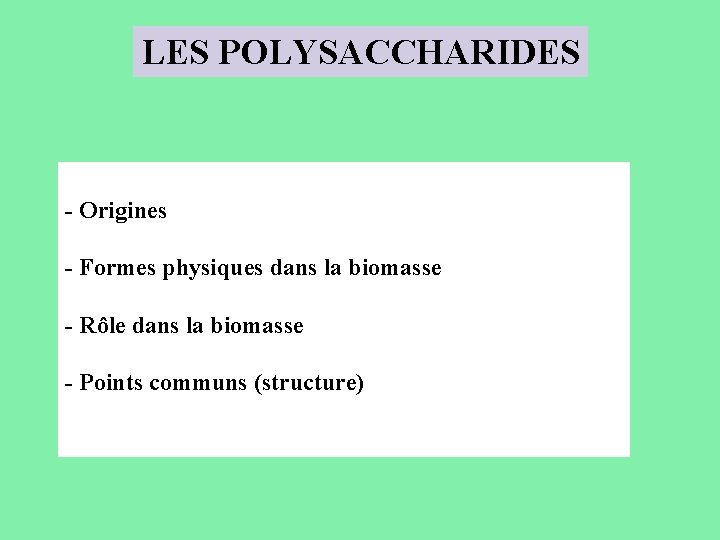 LES POLYSACCHARIDES - Origines - Formes physiques dans la biomasse - Rôle dans la
