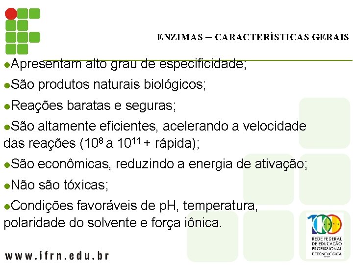 ENZIMAS – CARACTERÍSTICAS GERAIS l. Apresentam alto grau de especificidade; l. São produtos naturais