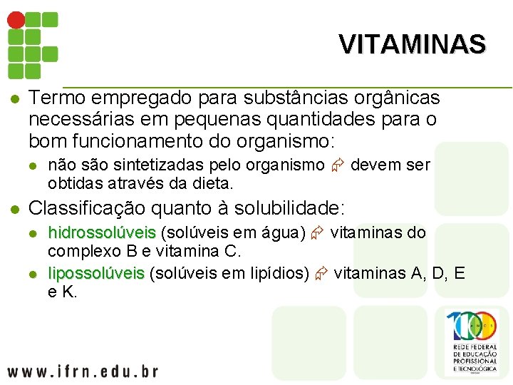 VITAMINAS l Termo empregado para substâncias orgânicas necessárias em pequenas quantidades para o bom