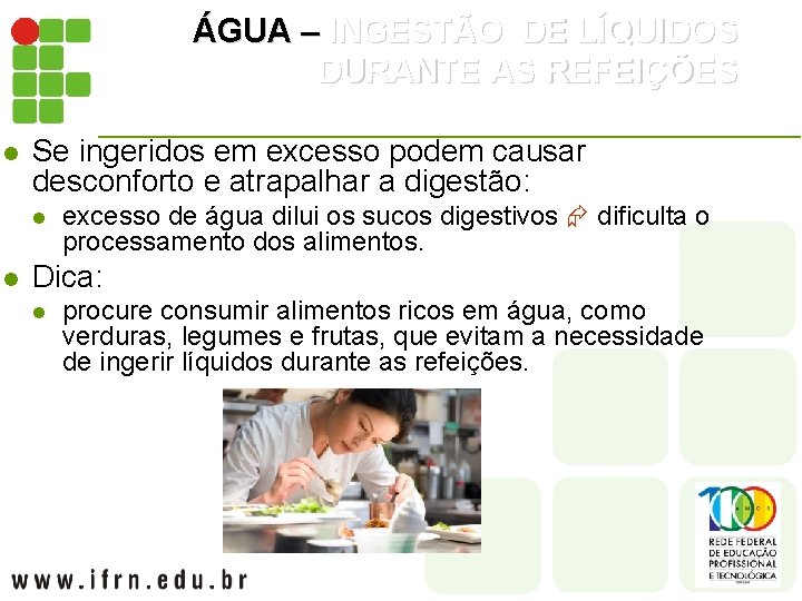 ÁGUA – INGESTÃO DE LÍQUIDOS DURANTE AS REFEIÇÕES l Se ingeridos em excesso podem