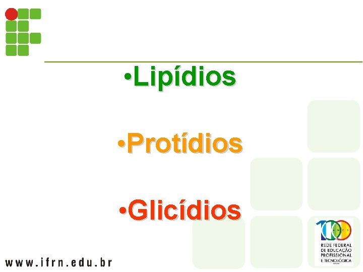  • Lipídios • Protídios • Glicídios 