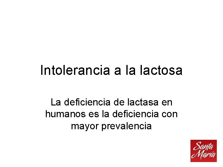 Intolerancia a la lactosa La deficiencia de lactasa en humanos es la deficiencia con