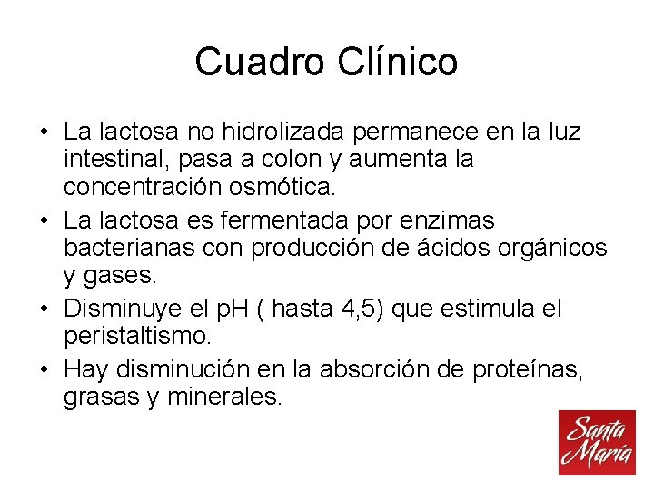 Cuadro Clínico • La lactosa no hidrolizada permanece en la luz intestinal, pasa a