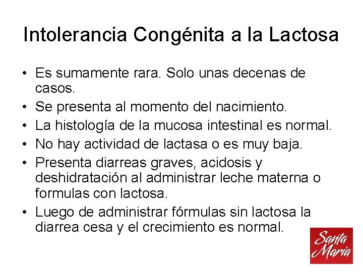 Intolerancia Congénita a la Lactosa • Es sumamente rara. Solo unas decenas de casos.