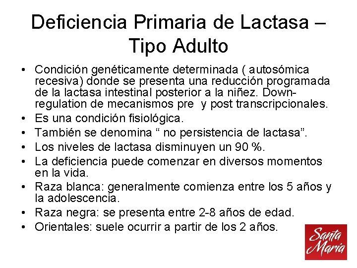 Deficiencia Primaria de Lactasa – Tipo Adulto • Condición genéticamente determinada ( autosómica recesiva)