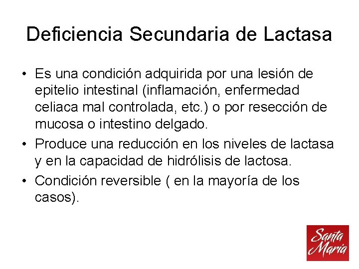 Deficiencia Secundaria de Lactasa • Es una condición adquirida por una lesión de epitelio