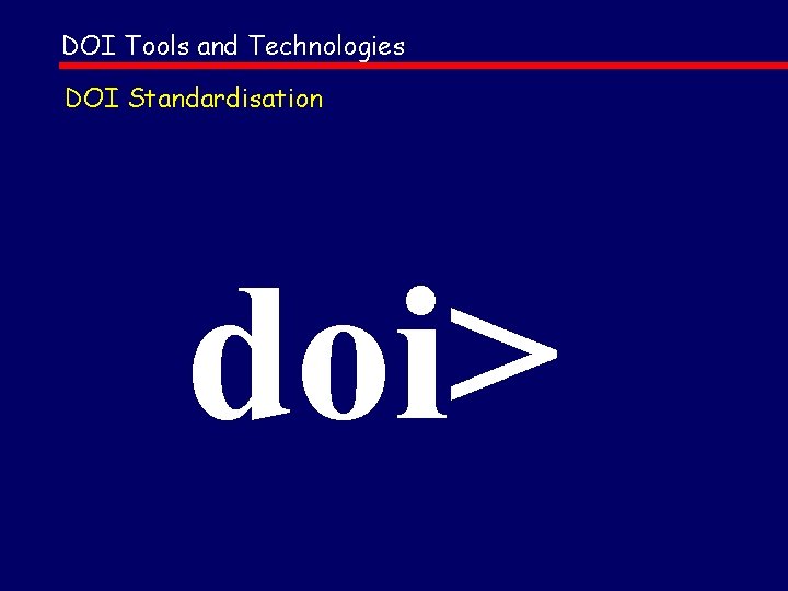 DOI Tools and Technologies DOI Standardisation doi> 