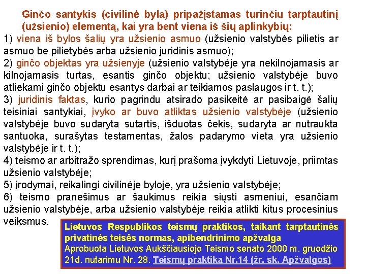 Ginčo santykis (civilinė byla) pripažįstamas turinčiu tarptautinį (užsienio) elementą, kai yra bent viena iš