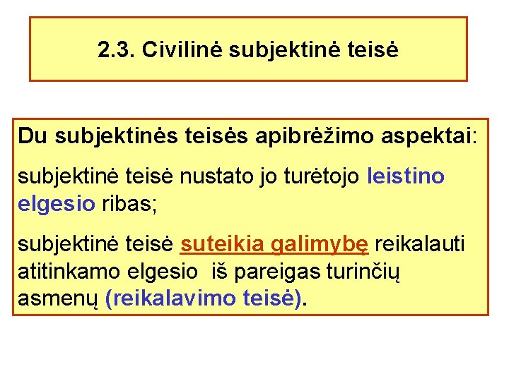 2. 3. Civilinė subjektinė teisė Du subjektinės teisės apibrėžimo aspektai: subjektinė teisė nustato jo