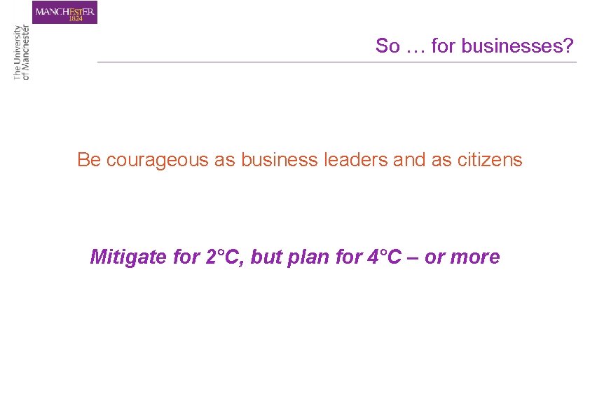 So … for businesses? Be courageous as business leaders and as citizens Mitigate for