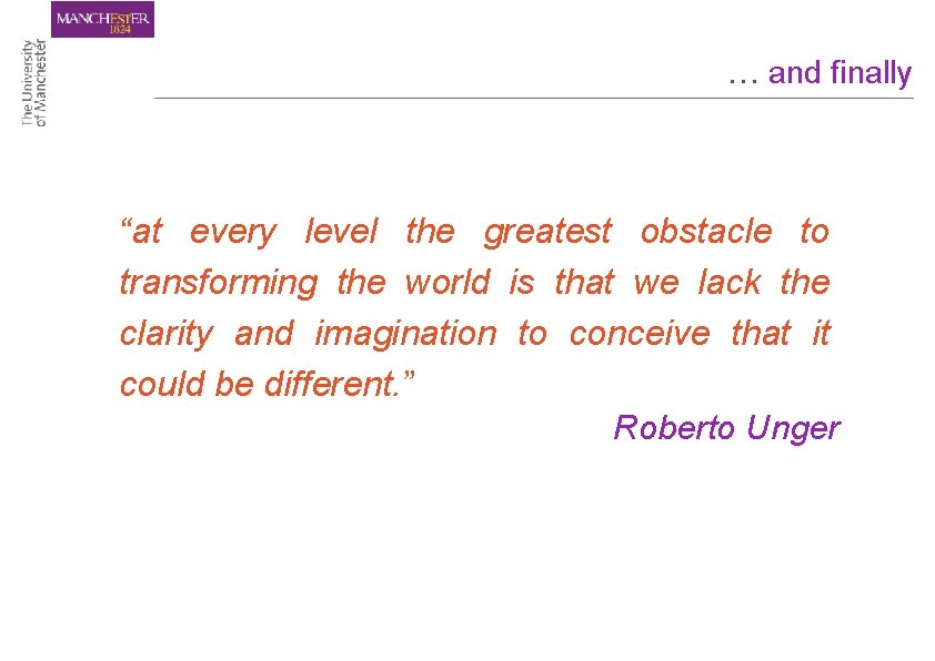 … and finally “at every level the greatest obstacle to transforming the world is