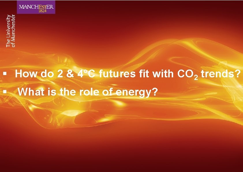 § How do 2 & 4°C futures fit with CO 2 trends? § What