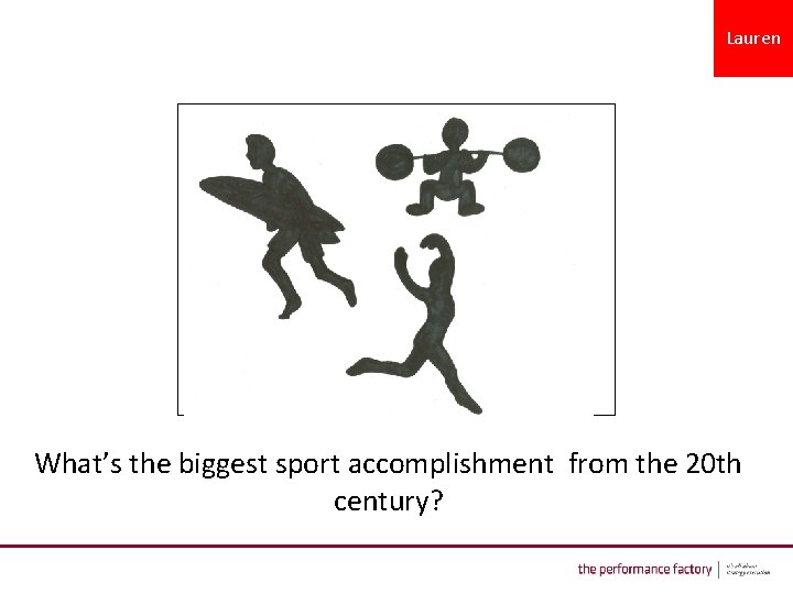 Lauren What’s the biggest sport accomplishment from the 20 th century? 