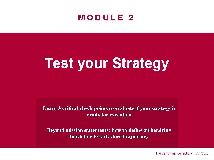 MODULE 2 Test your Strategy Learn 3 critical check points to evaluate if your