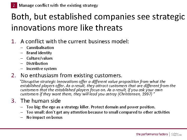 2 Manage conflict with the existing strategy Both, but established companies see strategic innovations