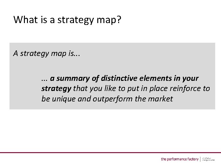 What is a strategy map? A strategy map is. . . a summary of