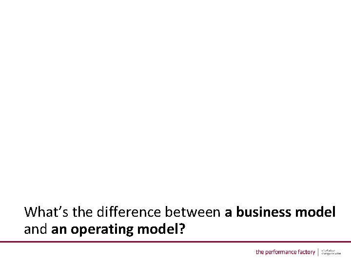 What’s the difference between a business model and an operating model? 