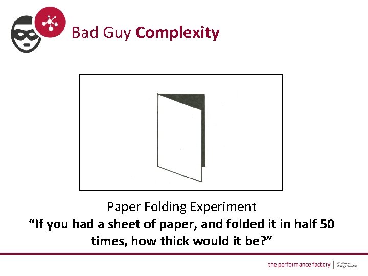  Bad Guy Complexity Paper Folding Experiment “If you had a sheet of paper,