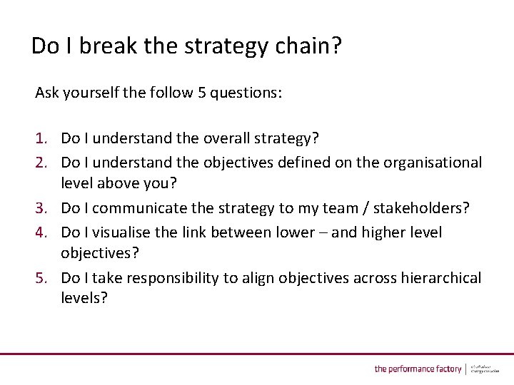 Do I break the strategy chain? Ask yourself the follow 5 questions: 1. Do