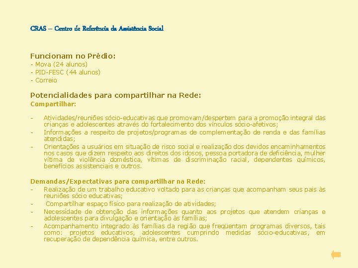 CRAS – Centro de Referência da Assistência Social Funcionam no Prédio: - Mova (24