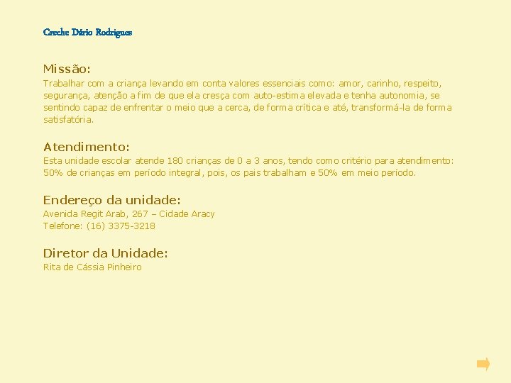 Creche Dário Rodrigues Missão: Trabalhar com a criança levando em conta valores essenciais como: