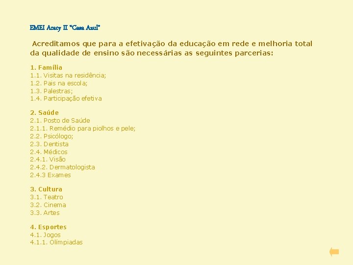 EMEI Aracy II “Casa Azul” Acreditamos que para a efetivação da educação em rede