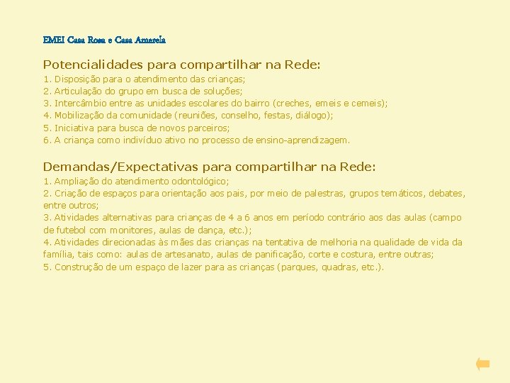 EMEI Casa Rosa e Casa Amarela Potencialidades para compartilhar na Rede: 1. Disposição para