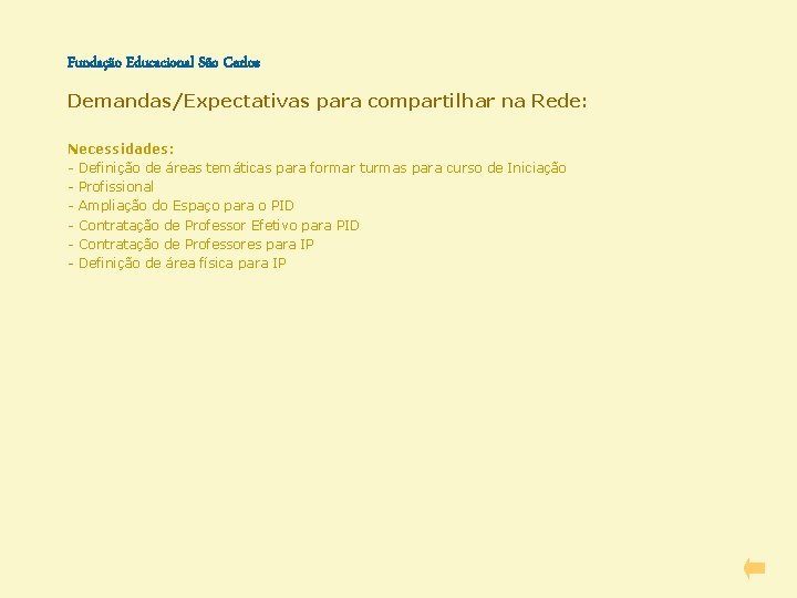 Fundação Educacional São Carlos Demandas/Expectativas para compartilhar na Rede: Necessidades: - Definição de áreas